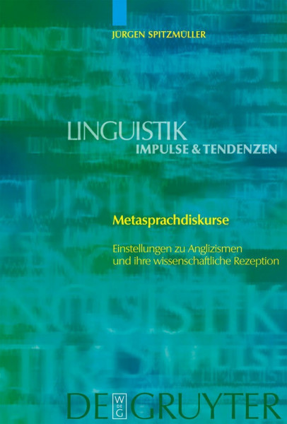 Metasprachdiskurse: Einstellungen zu Anglizismen und ihre wissenschaftliche Rezeption (Linguistik – Impulse & Tendenzen, 11)