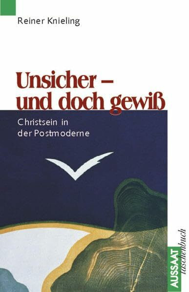 Unsicher und doch gewiß. Christsein in der Postmoderne