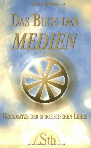 Das Buch der Medien: Grundsätze der spiritistischen Lehre