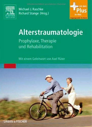 Alterstraumatologie: Prophylaxe, Therapie und Rehabilitation - mit Zugang zum Elsevier-Portal: Prophylaxe, Therapie und Rehabilitation. Mit dem Plus im Web