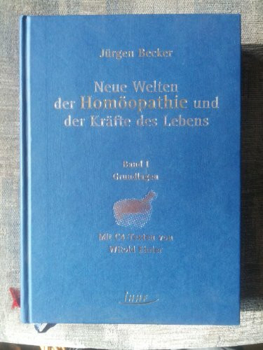 Neue Welten der Homöopathie und der Kräfte des Lebens - Jürgen Becker