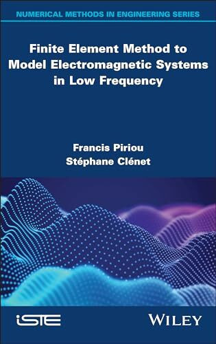 Finite Element Method to Model Electromagnetic Systems in Low Frequency (Numerical Methods in Engineering)