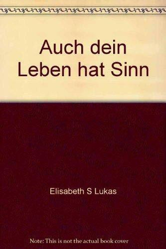 Auch dein Leben hat Sinn. (6548 750). Logotherapeutische Wege zur Gesundung.