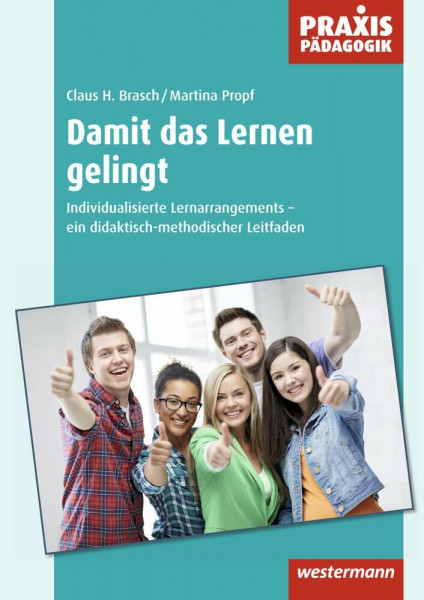 Damit das Lernen gelingt: Individualisierte Lernarrangements - ein didaktisch-methodischer Leitfaden (Praxis Pädagogik: Schulartübergreifend Fachübergreifend)