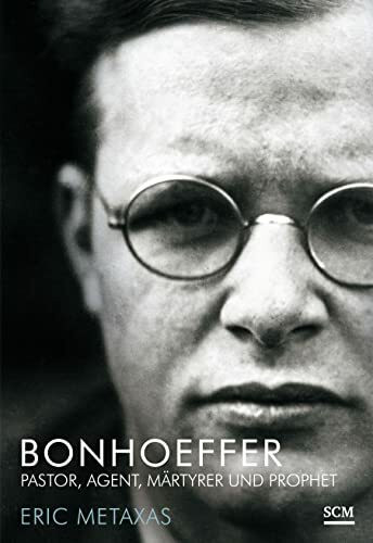 Bonhoeffer: Pastor, Agent, Märtyrer und Prophet (Große Glaubensmänner)