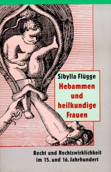 Hebammen und heilkundige Frauen: Recht und Rechtswirklichkeit im 15. und 16. Jahrhundert: Recht und Rechtswirklichkeit im 15. und 16. Jahrhundert. Diss. (Nexus)