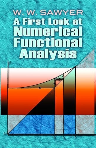 A First Look at Numerical Functional Analysis (Dover Books on Mathematics) A First Look at Numerical Functional Analysis (Dover Books on Mathematics)