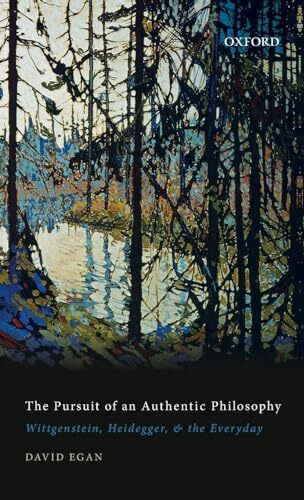 Pursuit of an Authentic Philosophy: Wittgenstein, Heidegger, and the Everyday