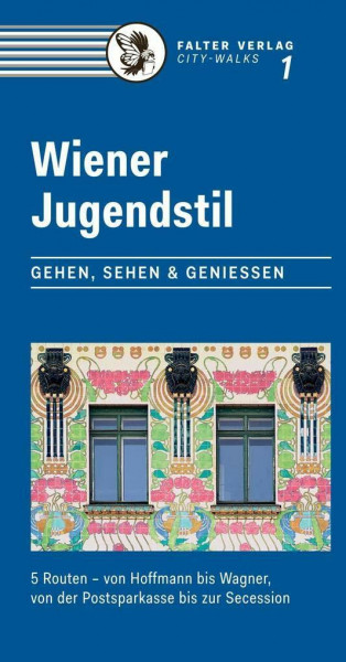 Wiener Jugendstil: Gehen, Sehen & Genießen. 5 Routen – von Hoffmann bis Wagner, von der Postsparkasse bis zur Secession: Gehen, Sehen & Genießen. 5 ... von Postsparkasse bis Secession (City-Walks)