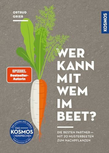 Wer kann mit wem im Beet?: Die besten Partner - mit 20 Musterbeeten zum Nachpflanzen. Mischkultur im Beet ganz einfach! Tolle Anfängerbeete für gesunden Gemüseanbau und super leckere Ernte.