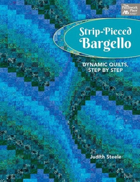 Strip-Pieced Bargello: Dynamic Quilts, Step by Step