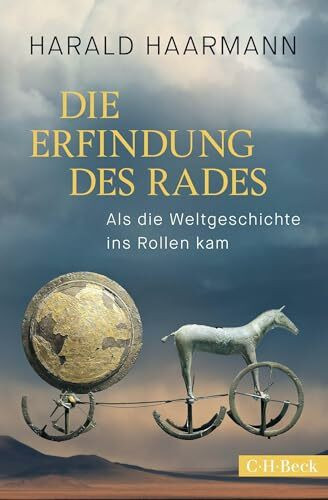 Die Erfindung des Rades: Als die Weltgeschichte ins Rollen kam. Von der Eurasischen Steppe zu den frühen Hochkulturen (Beck Paperback)