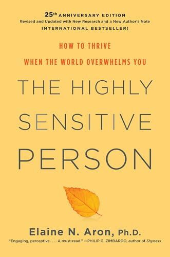 The Highly Sensitive Person: How to Thrive When the World Overwhelms You