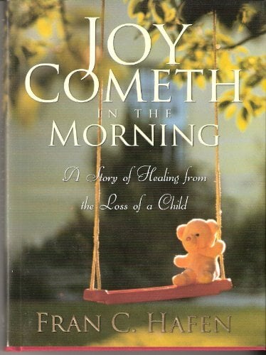 Joy Cometh in the Morning: A Story of Healing from the Loss of a Child by Fra... Joy Cometh in the Morning: A Story of Healing from the Loss of a Child by Fra...