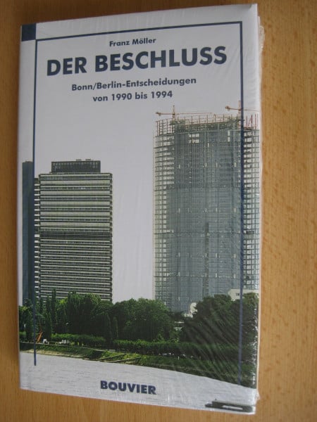 Der Beschluss: Bonn/Berlin Entscheidungen von 1990-1994: Bonn/Berlin-Entscheidungen von 1990 bis 1994