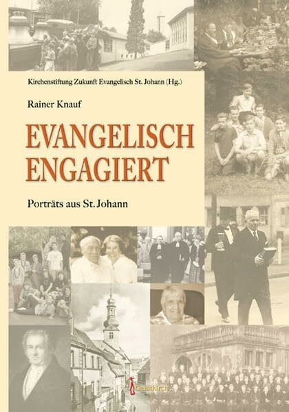 Evangelisch - Engagiert: Porträts aus St. Johann: Hrsg.: Kirchenstiftung Zukunft Evangelisch St. Johann