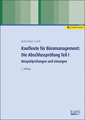 Kaufleute für Büromanagement: Die Abschlussprüfung Teil I: Beispielprüfungen und Lösungen