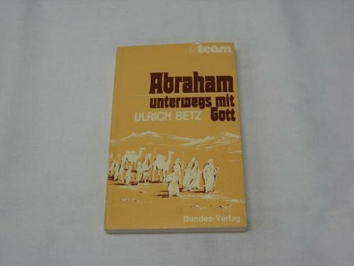 Abraham, unterwegs mit Gott.