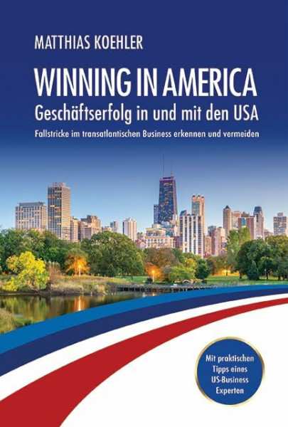 Winning in America: Geschäftserfolg in und mit den USA: Fallstricke im transatlantischen Business erkennen und vermeiden