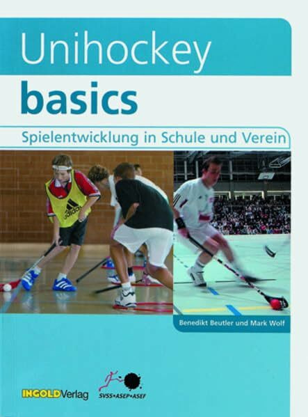 Unihockey basics: Spielentwicklung in Schule und Verein