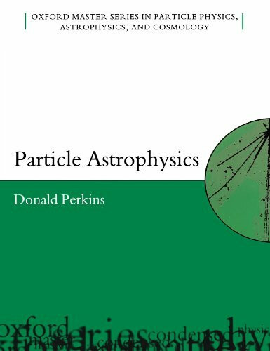 Particle Astrophysics (Oxford Master Series in Physics)