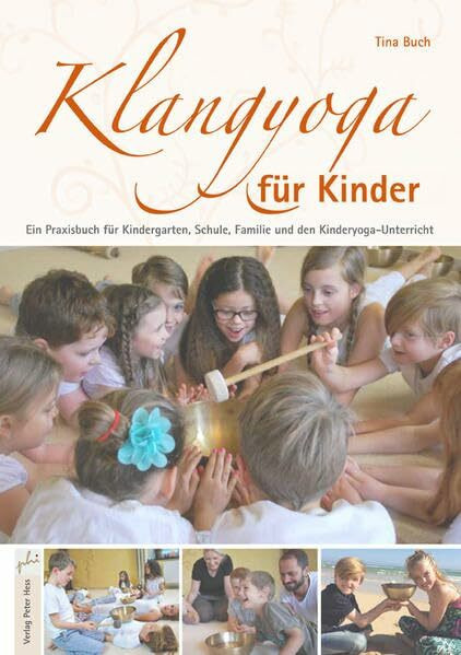 Klangyoga für Kinder: Ein Praxisbuch für Kindergarten, Schule, Familie und den Kinderyoga-Unterricht