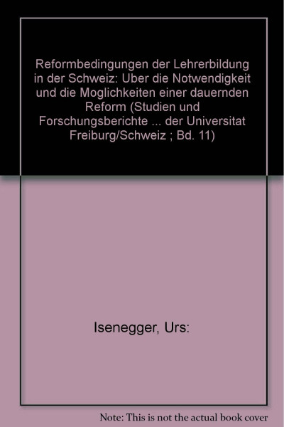 Reformbedingungen der Lehrerbildung in der Schweiz : über d. Notwendigkeit u. d. Möglichkeiten e. dauernden Reform.