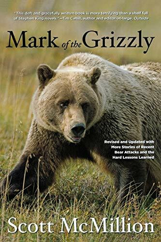 Mark of the Grizzly: Revised and Updated wth More Stories of Recent Bear Attacks and the Hard Lessons Learned: Revised And Updated With More Stories Of Recent Bear Attacks And The Hard Lessons Learned