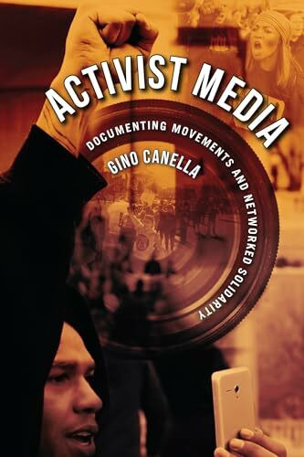 Activist Media: Documenting Movements and Networked Solidarity