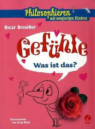 Gefühle - Was ist das?: Philosophieren mit neugierigen Kindern