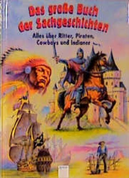 Das große Buch der Sachgeschichten, Alles über Ritter, Piraten, Cowboys und Indianer
