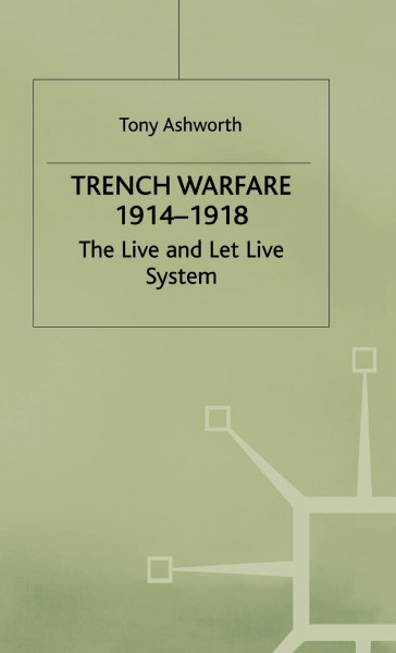 Trench Warfare 1914–1918: The Live and Let Live System