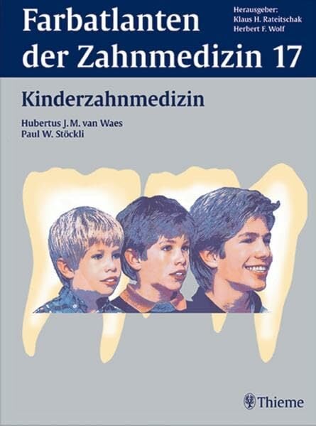 Farbatlanten der Zahnmedizin, Bd.17, Kinderzahnmedizin Farbatlanten der Zahnmedizin, Bd.17, Kinderzahnmedizin