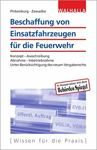 Beschaffung von Einsatzfahrzeugen für die Feuerwehr: Konzept - Ausschreibung; Abnahme - Inbetriebnahme; Unter Berücksichtigung des neuen Vergaberechts