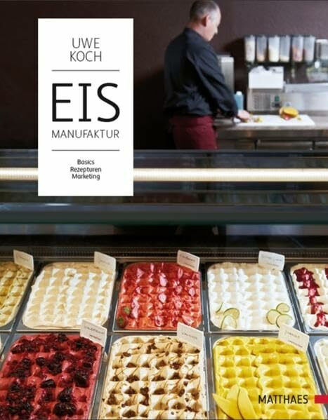 Eismanufaktur: Basics, Rezepturen, Marketing