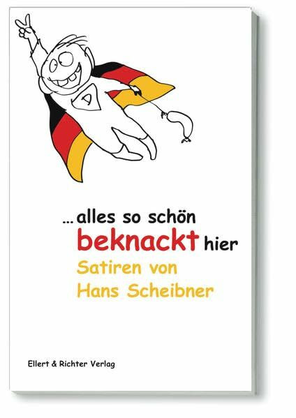 ... alles so schön beknackt hier: Satiren von Hans Scheibner