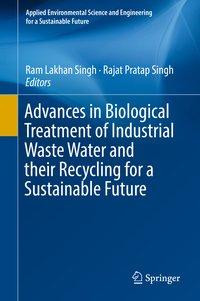 Advances in Biological Treatment of Industrial Waste Water and their Recycling for a Sustainable Fut
