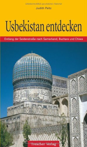 Usbekistan entdecken: Entlang der Seidenstraße nach Samarkand, Buchara und Chiwa (Trescher-Reiseführer)