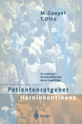 Patientenratgeber Harninkontinenz: Ein Leitfaden für Betroffene, deren Angehörige und Pflegepersonen