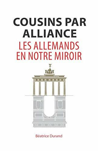 Cousins par alliance: Les Allemands en notre miroir