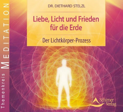 Liebe, Licht und Frieden für die Erde: Der Lichtkörper-Prozess