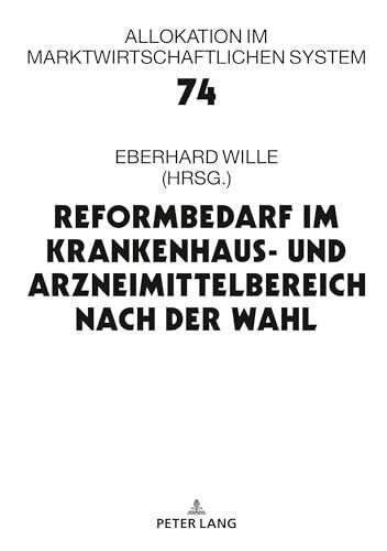 Reformbedarf im Krankenhaus- und Arzneimittelbereich nach der Wahl: 22. Bad Orber Gespräche über kontroverse Themen im Gesundheitswesen (Allokation im marktwirtschaftlichen System, Band 74)