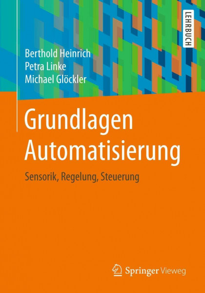 Grundlagen Automatisierung: Sensorik, Regelung, Steuerung