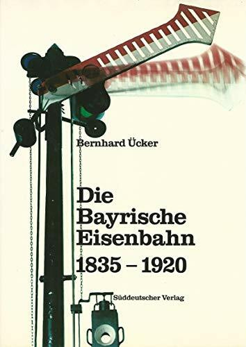 Die bayerische Eisenbahn 1835 - 1920