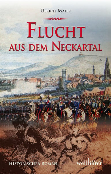 Flucht aus dem Neckartal: Historischer Roman