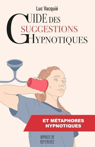 Guide des suggestions hypnotiques: et des métaphores hypnotiques (Hypnose de référence)