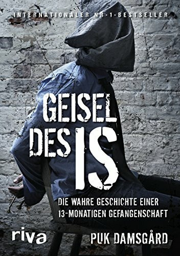 Geisel des IS: Die wahre Geschichte einer 13-monatigen Gefangenschaft