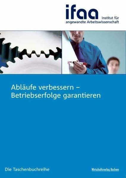 Abläufe verbessern – Betriebserfolge garantieren (Schriftenreihe des Instituts für angewandte Arbeitswissenschaft)