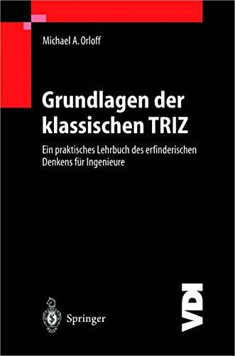 Grundlagen der klassischen TRIZ: Ein praktisches Lehrbuch des erfinderischen Denkens für Ingenieure (VDI-Buch)