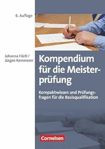 Erfolgreich im Beruf - Fach- und Studienbücher: Kompendium für die Meisterprüfung (6. Auflage) - Kompaktwissen und Prüfungsfragen für die Basisqualifikation - Fachbuch